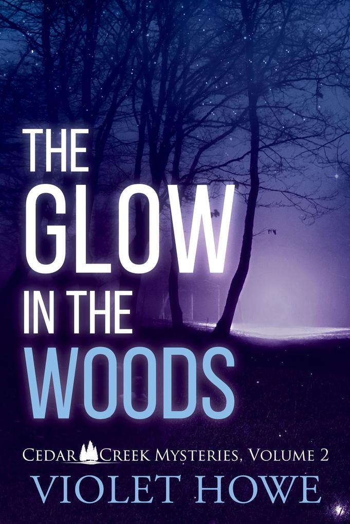 The Glow in the Woods (Cedar Creek Mysteries #2)