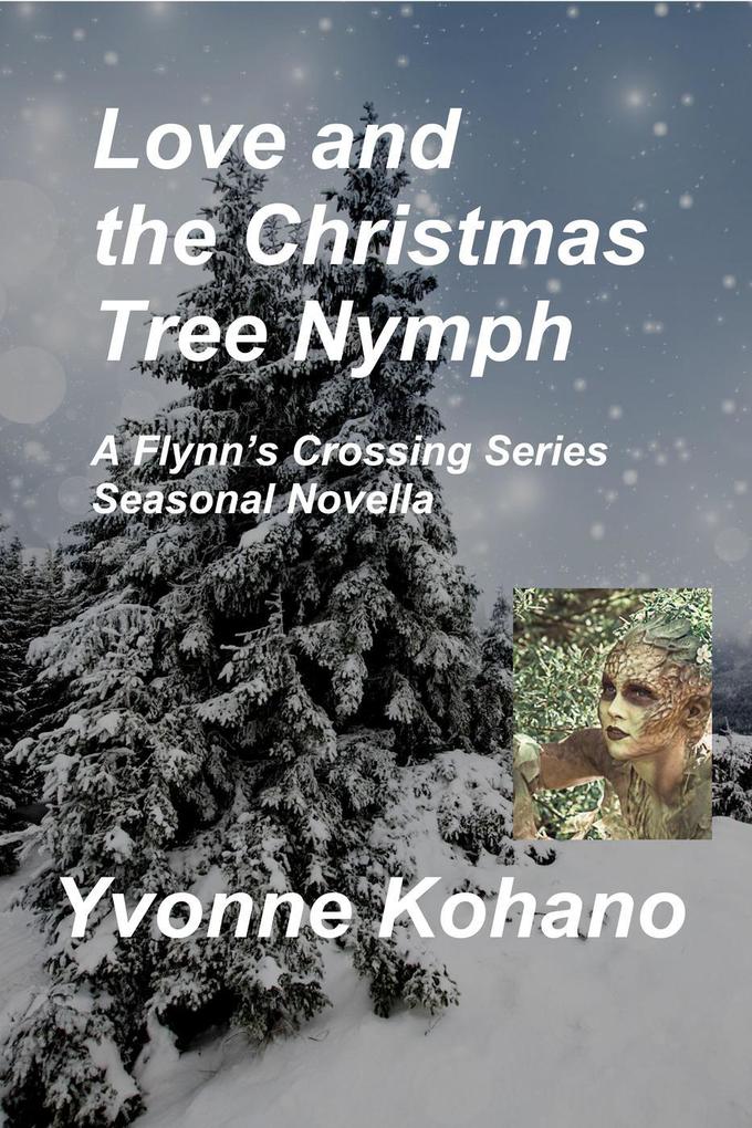 Love and the Christmas Tree Nymph: A Flynn‘s Crossing Seasonal Novella (Flynn‘s Crossing Romantic Suspense)