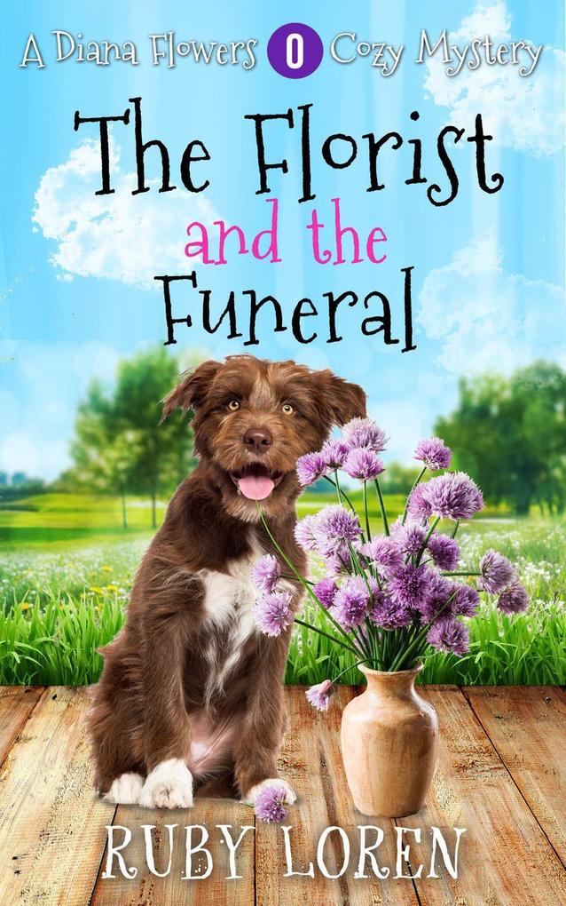 The Florist and the Funeral (Diana Flower Floriculture Mysteries #0)