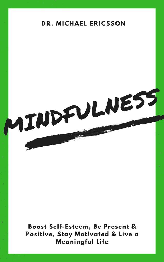 Mindfulness: Boost Self-Esteem Be Present & Positive Stay Motivated & Live a Meaningful Life