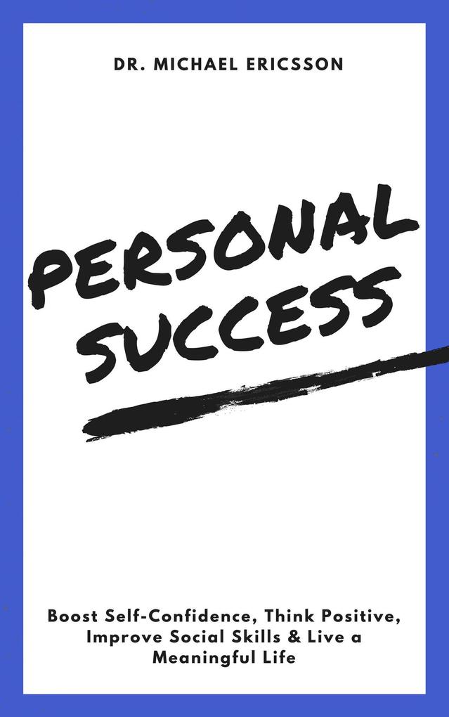 Personal Success: Boost Self-Confidence Think Positive Improve Social Skills & Live a Meaningful Life