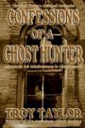 Confessions of a Ghost Hunter - Troy Taylor