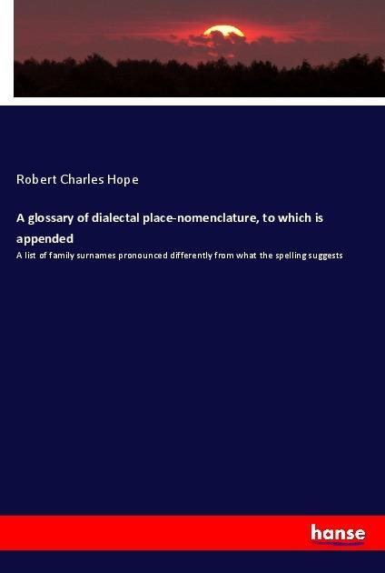 A glossary of dialectal place-nomenclature to which is appended