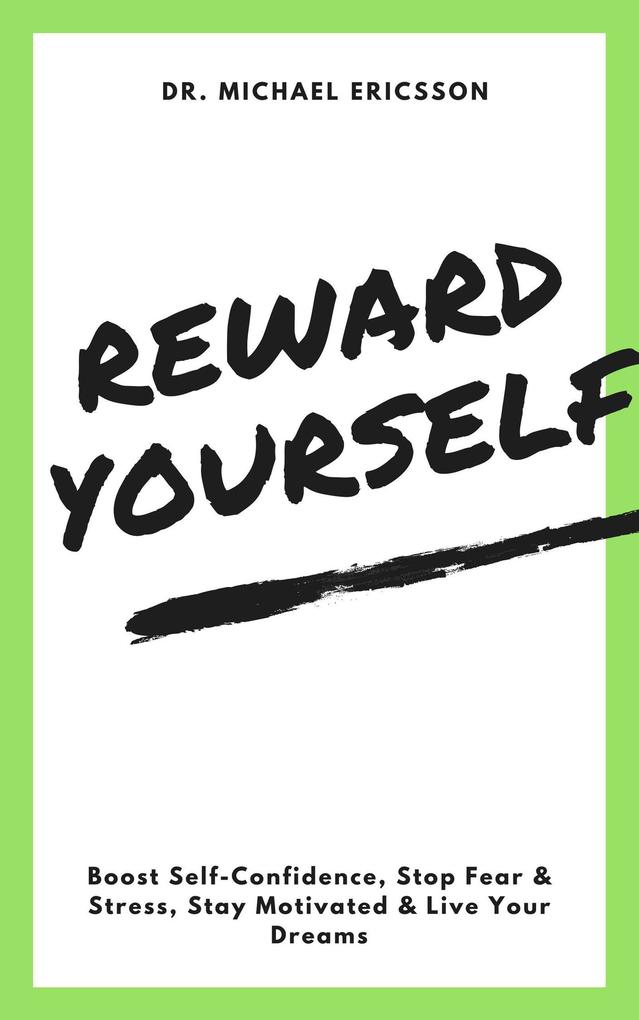 Reward Yourself: Boost Self-Confidence Stop Fear & Stress Stay Motivated & Live Your Dreams
