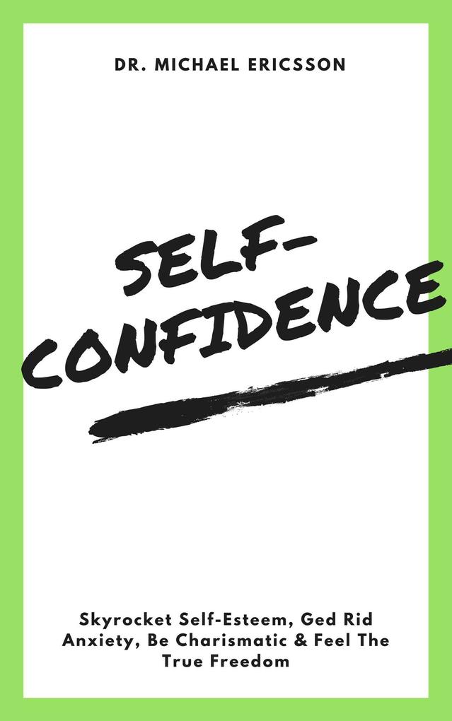 Self-Confidence: Skyrocket Self-Esteem Ged Rid Anxiety Be Charismatic & Feel The True Freedom