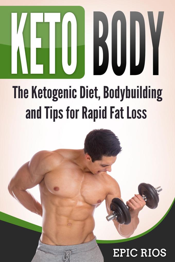 Keto Body: The Ketogenic Diet Bodybuilding and Tips for Rapid Fat Loss