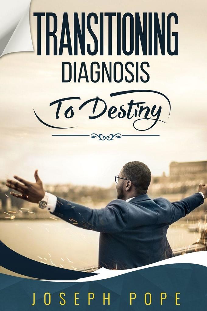 TRANSITIONING DIAGNOSIS TO DESTINY