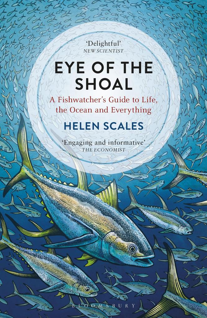 Eye of the Shoal: A Fishwatcher‘s Guide to Life the Ocean and Everything