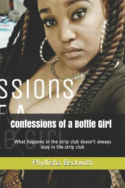 Confessions of a Bottle Girl: What Happens in the Strip Club Doesn‘t Always Stay in the Strip Club
