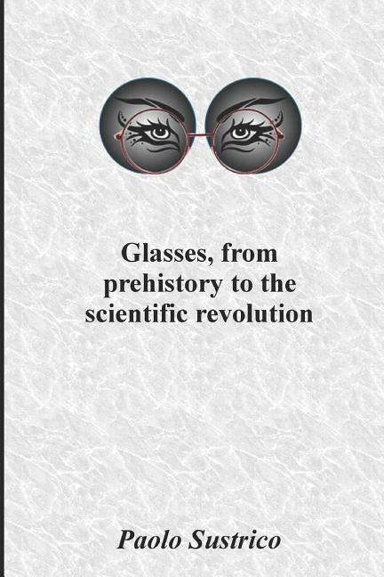 Glasses from Prehistory to the Scientific Revolution