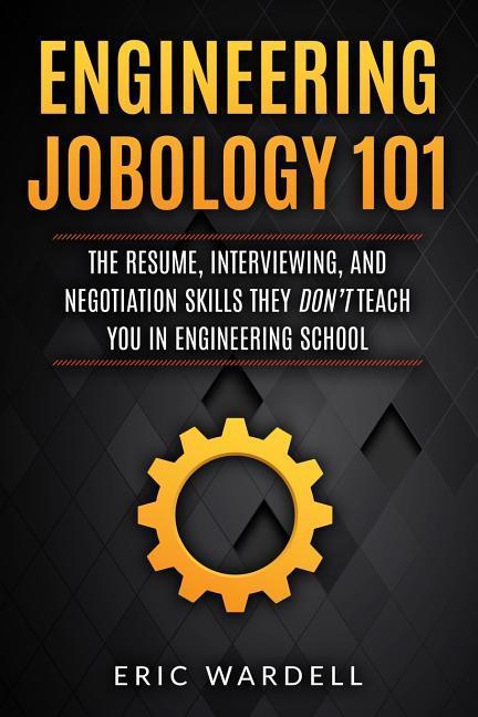 Engineering Jobology 101: The Resume Interviewing and Negotiation Skills They Don