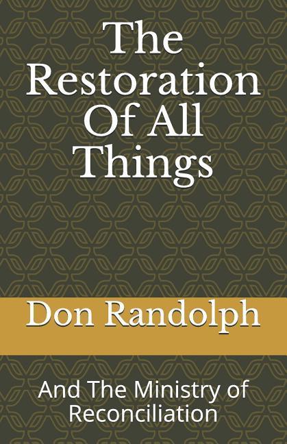 The Restoration of All Things: And the Ministry of Reconciliation