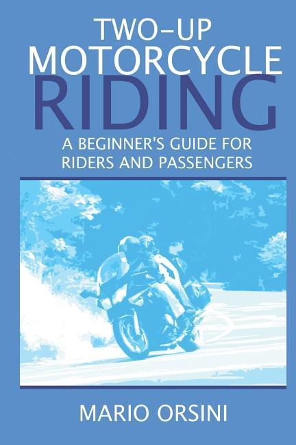 Two-Up Motorcycle Riding: A Beginner‘s Guide For Riders and Passengers