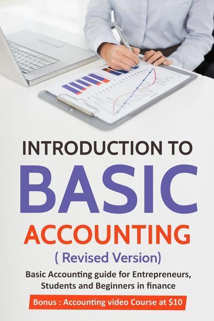 Introduction to Basic Accounting ( Revised version): Basic Accounting Guide for entrepreneurs students and beginners in Finance