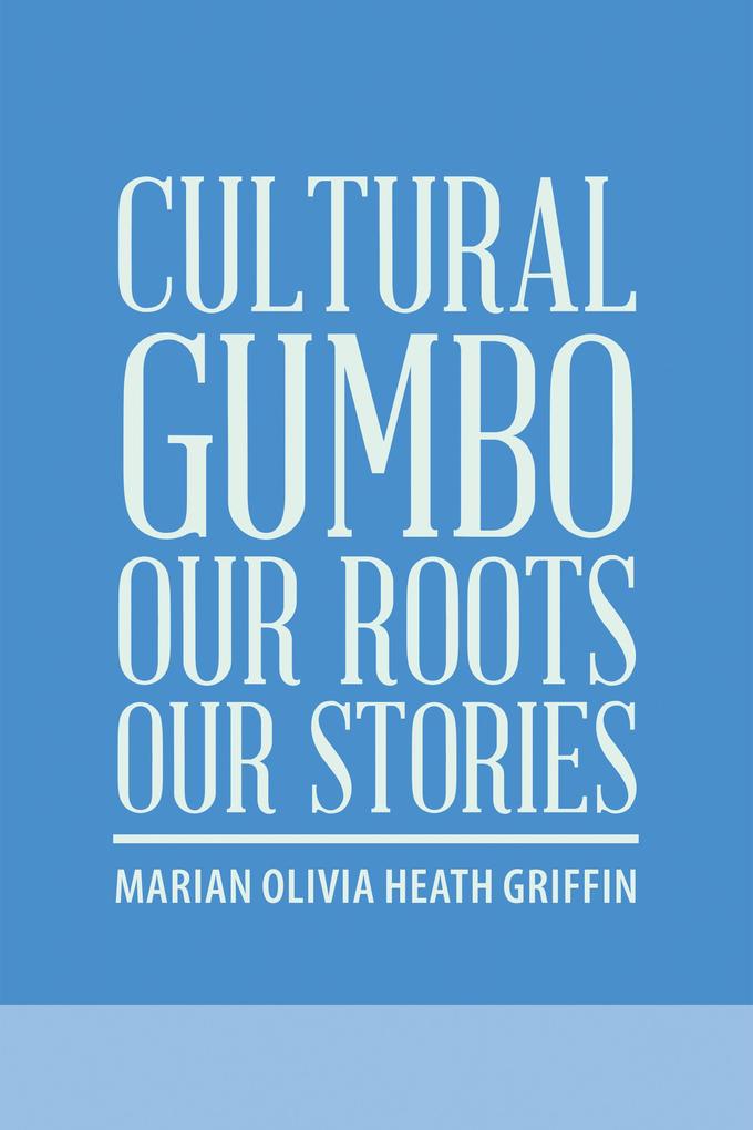 Cultural Gumbo Our Roots Our Stories