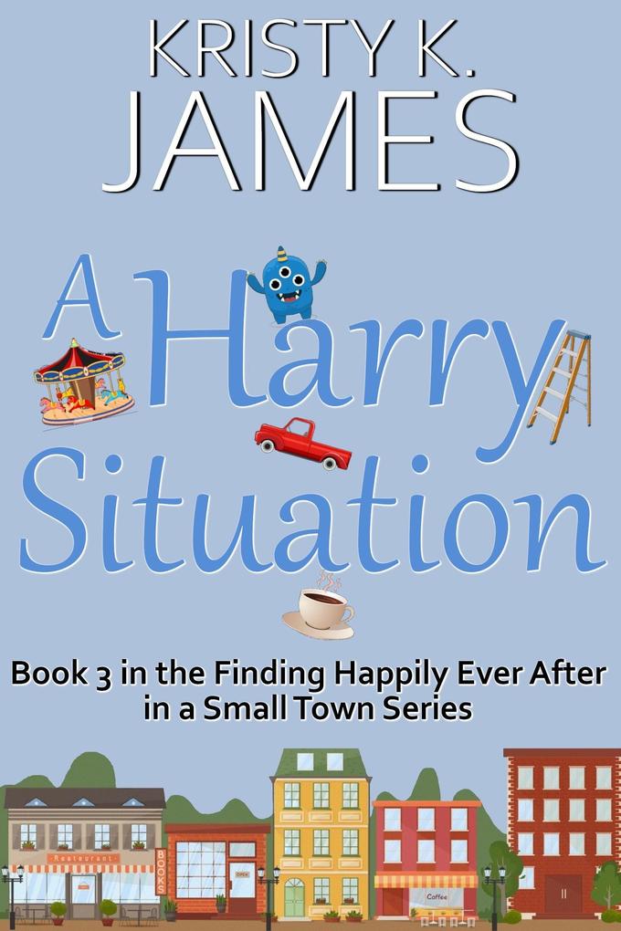 A Harry Situation: A Sweet Hometown Romance Series (Finding Happily Ever After in a Small Town #3)