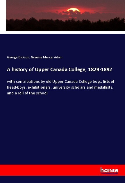 A history of Upper Canada College 1829-1892