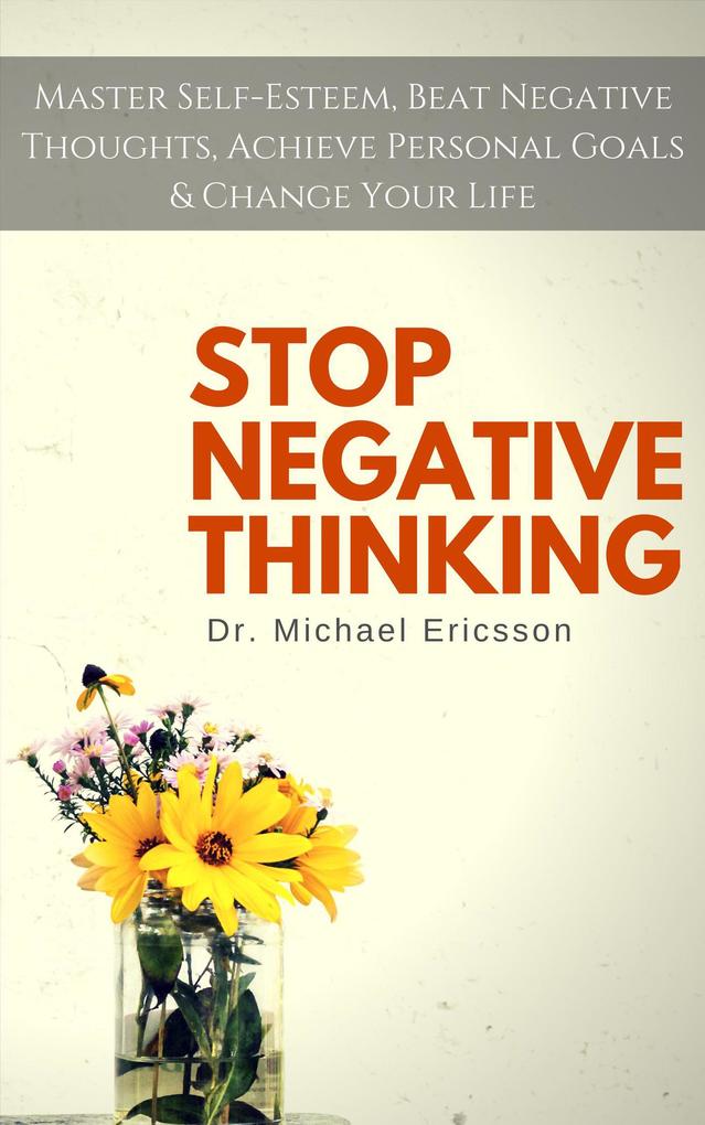 Stop Negative Thinking: Master Self-Esteem Beat Negative Thoughts Achieve Personal Goals & Change Your Life