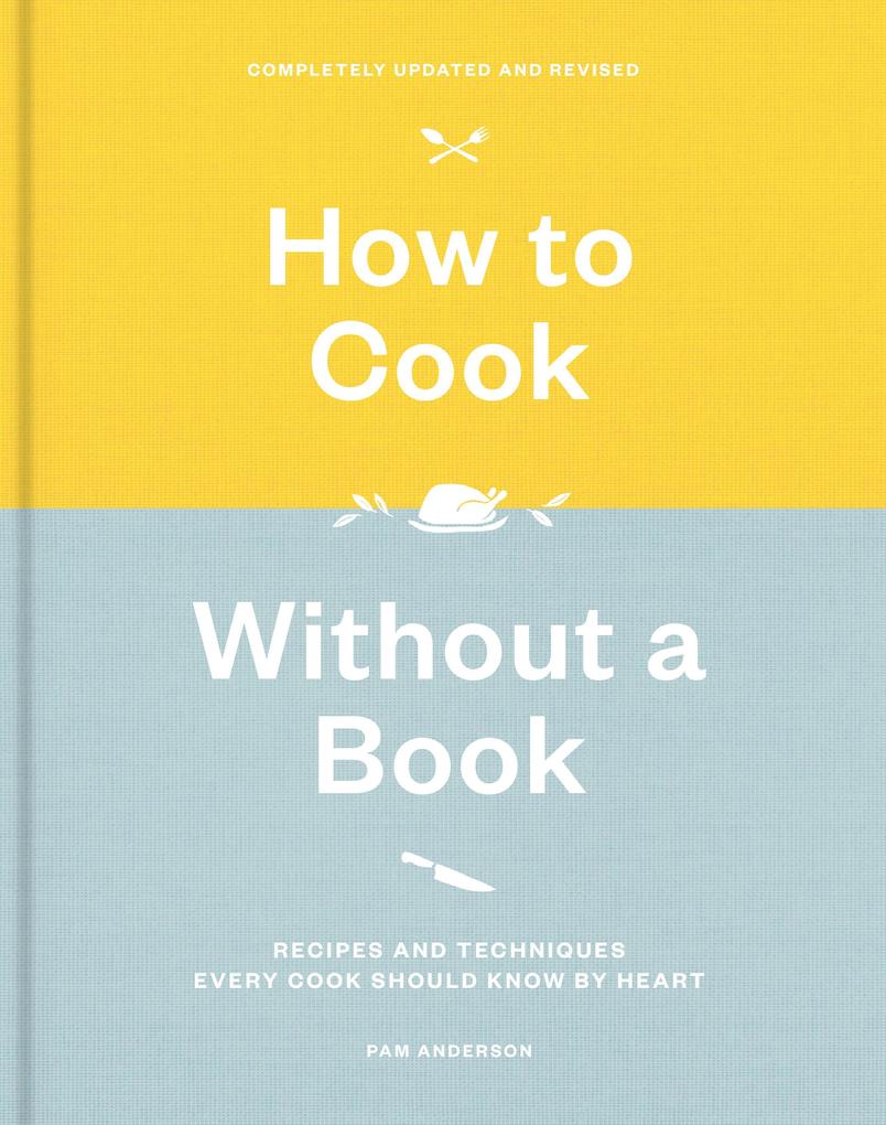 How to Cook Without a Book Completely Updated and Revised