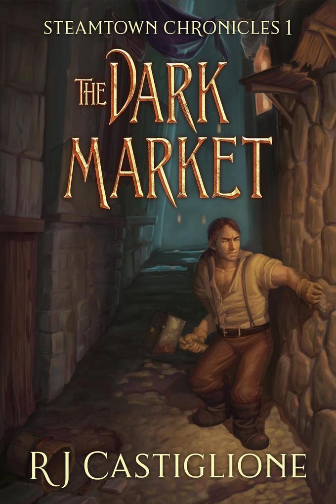 Steamtown Chronicles 1: The Dark Market (Steamtown Chronicles GameLit Series)