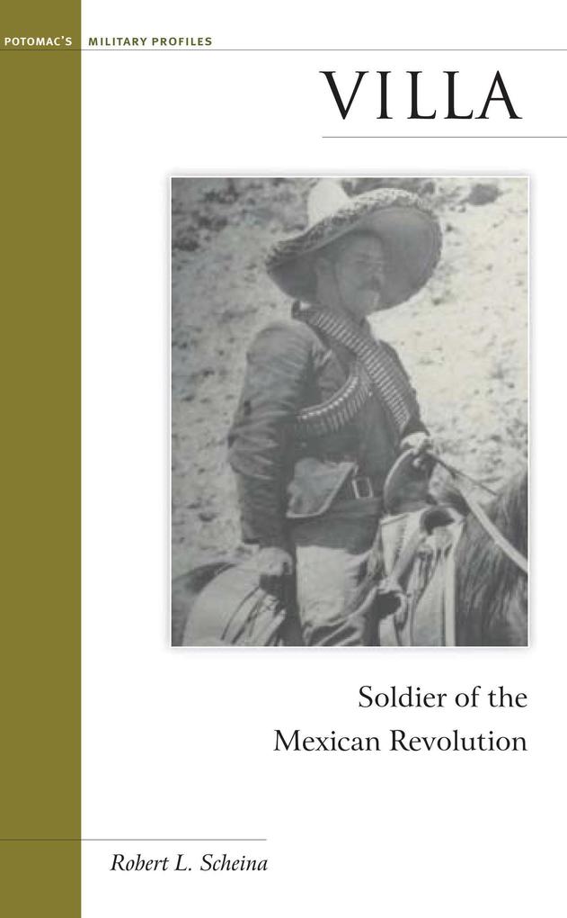 Villa: Soldier of the Mexican Revolution - Robert L. Scheina