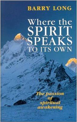 Where the Spirit Speaks to Its Own: The Passion of Spiritual Awakening - Barry Long