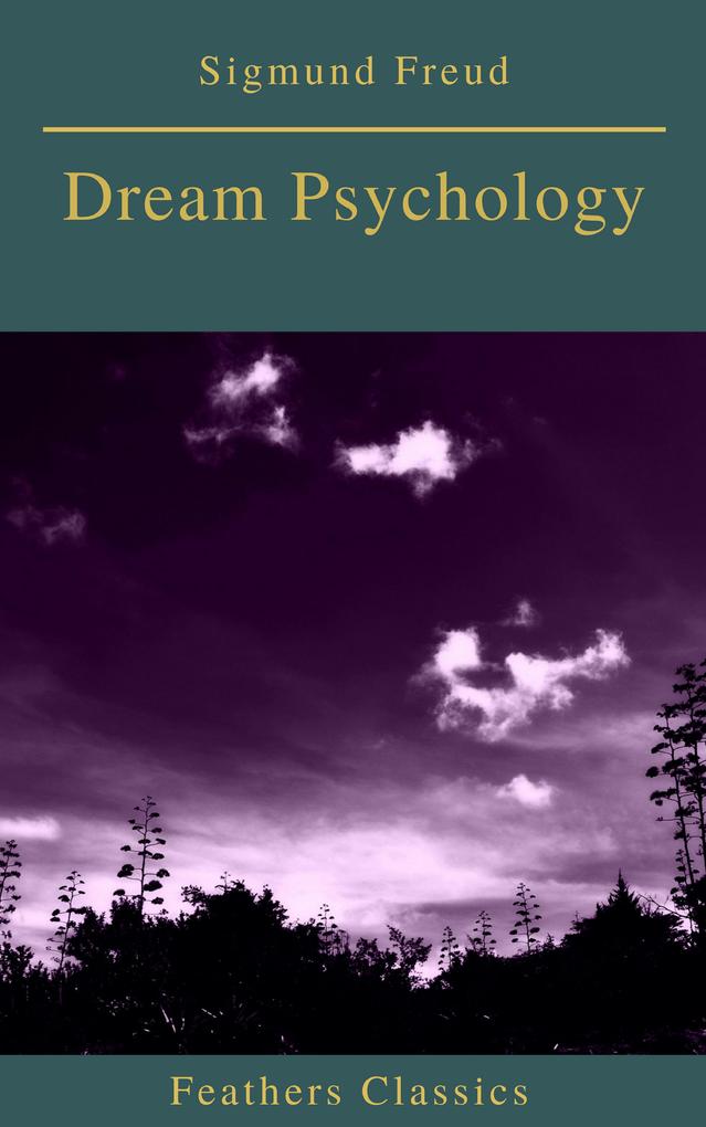 Dream Psychology (Best Navigation Active TOC)(Feathers Classics)