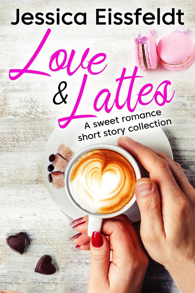 Love & Lattes: a sweet romance short story collection