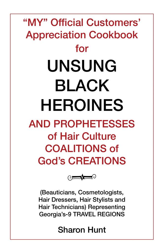 'My' Official Customers' Appreciation Cookbook for Unsung Black Heroines and Prophetesses of Hair Culture Coalitions of God'S Creations