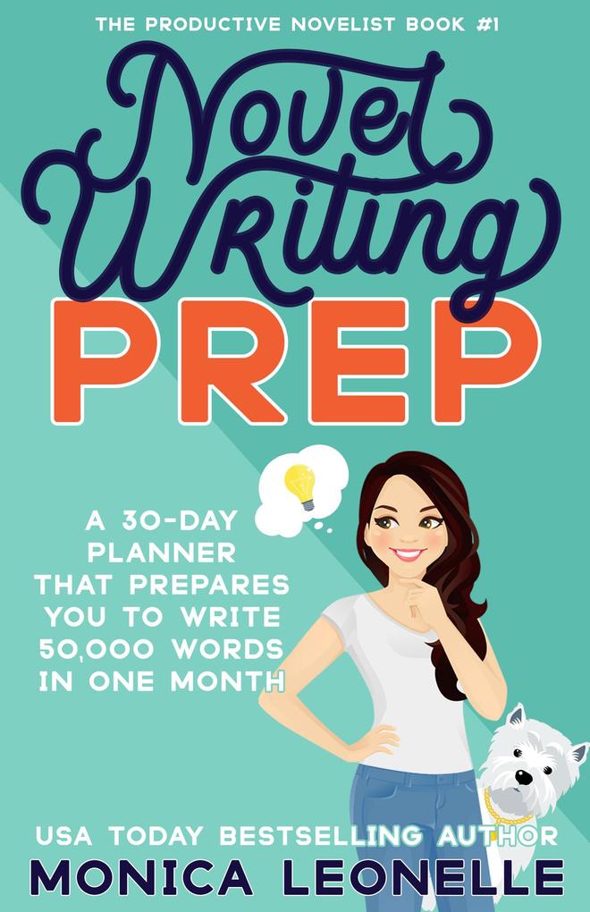 Novel Writing Prep: A 30-Day Planner That Prepares You To Write 50000 Words in One Month (The Productive Novelist #1)
