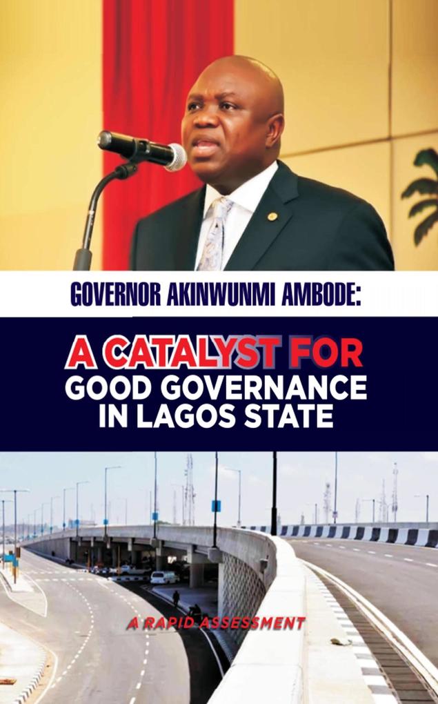GOVERNOR AKINWUNMI AMBODE: A CATALYST FOR GOOD GOVERNANCE IN LAGOS STATE