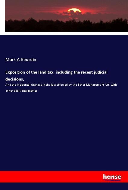Exposition of the land tax including the recent judicial decisions