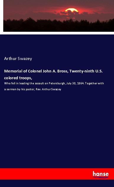 Memorial of Colonel John A. Bross Twenty-ninth U.S. colored troops