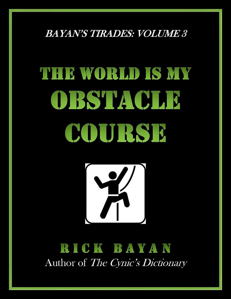 The World Is My Obstacle Course (Bayan‘s Tirades: Volume 3)