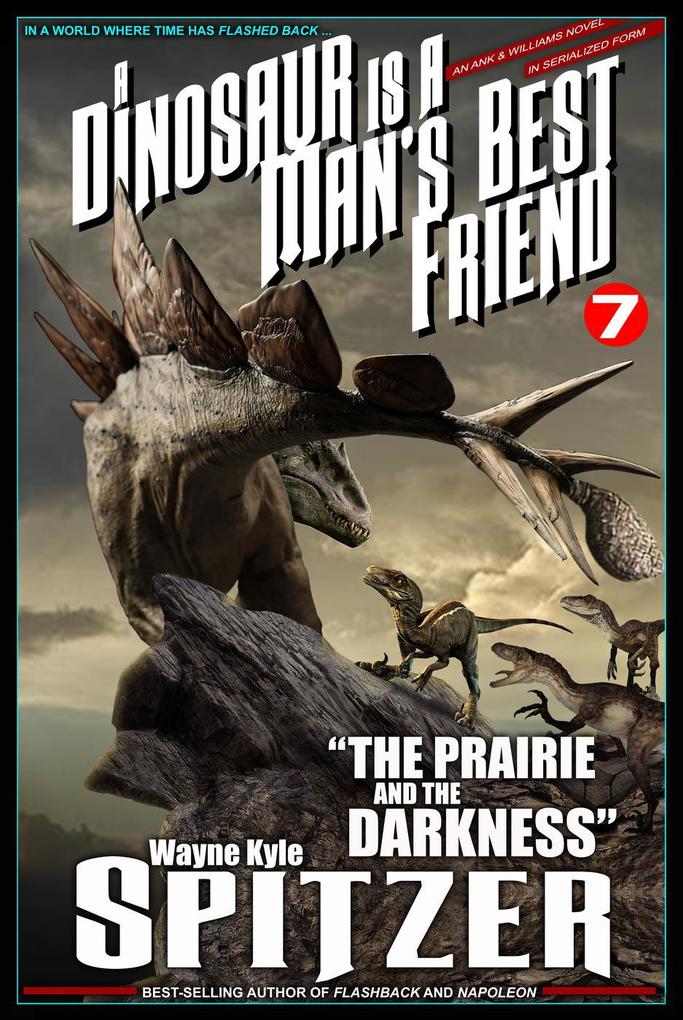 A Dinosaur Is A Man‘s Best Friend: The Prairie and the Darkness (A Dinosaur Is A Man‘s Best Friend (A Serialized Novel) #7)