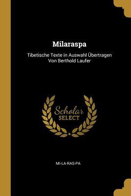 Milaraspa: Tibetische Texte in Auswahl Übertragen Von Berthold Laufer