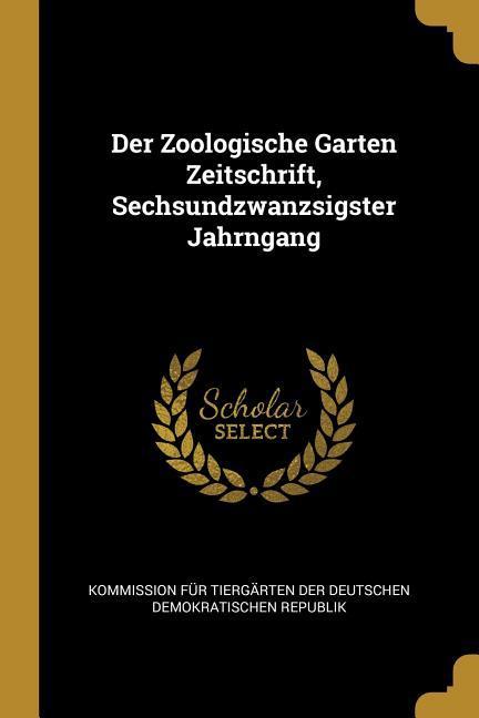 Der Zoologische Garten Zeitschrift Sechsundzwanzsigster Jahrngang
