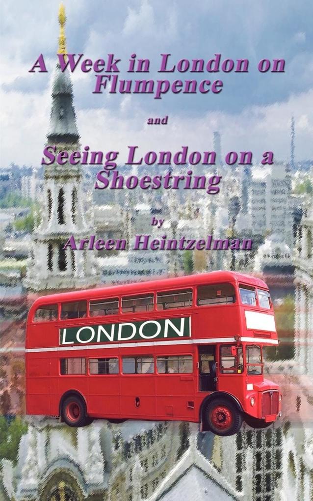 A Week in London on Flumpence-Seeing London on a Shoestring - Arleen Heintzelman