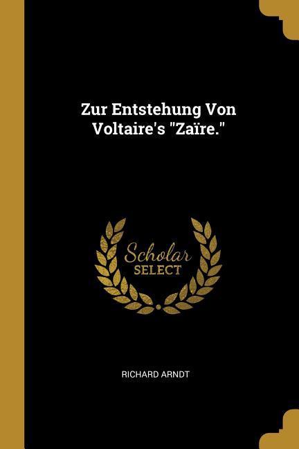 Zur Entstehung Von Voltaire‘s Zaïre.