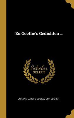Zu Goethe‘s Gedichten ...