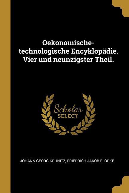 Oekonomische-Technologische Encyklopädie. Vier Und Neunzigster Theil.