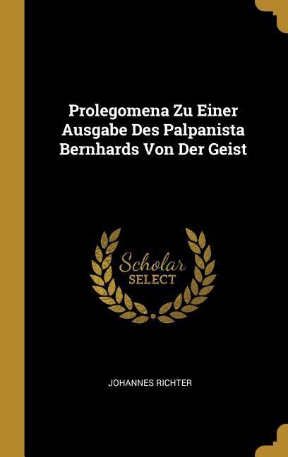 Prolegomena Zu Einer Ausgabe Des Palpanista Bernhards Von Der Geist