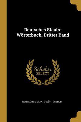 Deutsches Staats- Wörterbuch Dritter Band