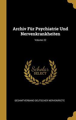 Archiv Für Psychiatrie Und Nervenkrankheiten; Volume 22