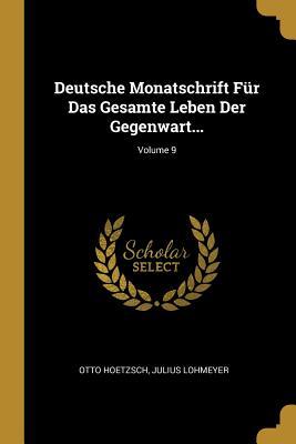 Deutsche Monatschrift Für Das Gesamte Leben Der Gegenwart...; Volume 9