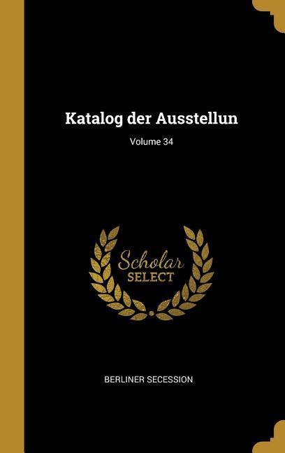 Katalog Der Ausstellun; Volume 34