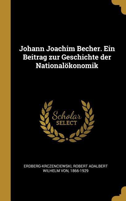 Johann Joachim Becher. Ein Beitrag zur Geschichte der Nationalökonomik