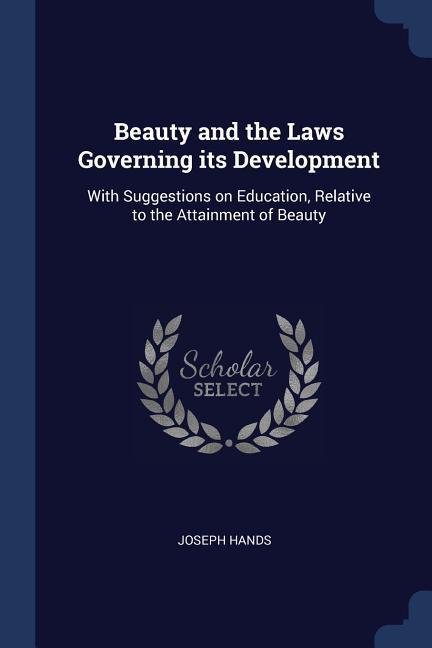 Beauty and the Laws Governing its Development: With Suggestions on Education Relative to the Attainment of Beauty