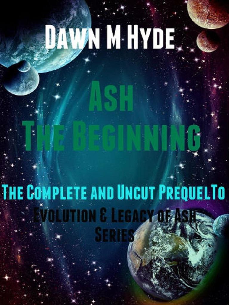 Ash-The Beginning: The Complete and Uncut Prequel to (Evolution & Legacy of Ash 2nd Edition #2)