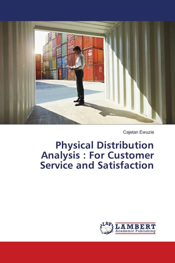 Physical Distribution Analysis : For Customer Service and Satisfaction